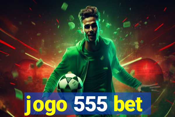 jogo 555 bet